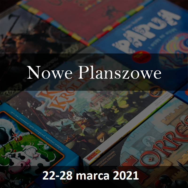 Nowe planszowe 22-28 marca seria o nowych grach planszowych